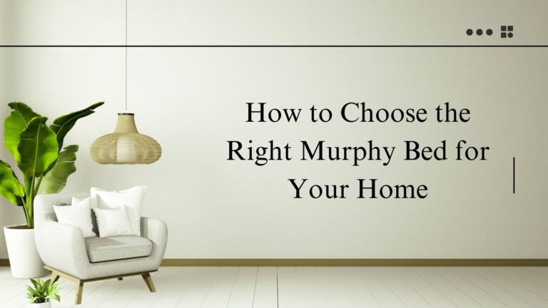 How to Choose the Right Murphy Bed for Your Home 2024: A Complete Guide