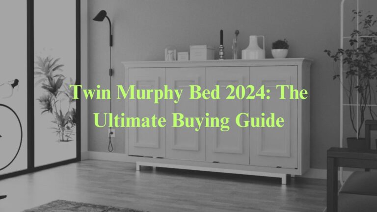 Twin Murphy Bed 2024: The Ultimate Buying Guide